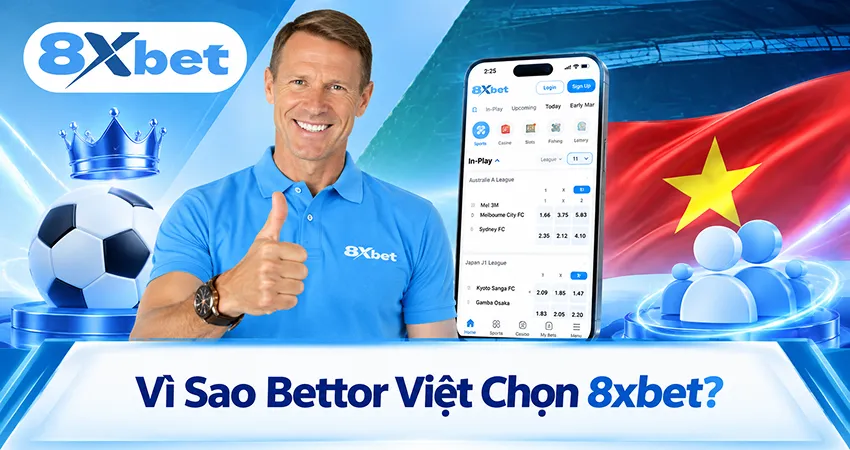 Vì Sao Bettor Việt Chọn 8xbet?