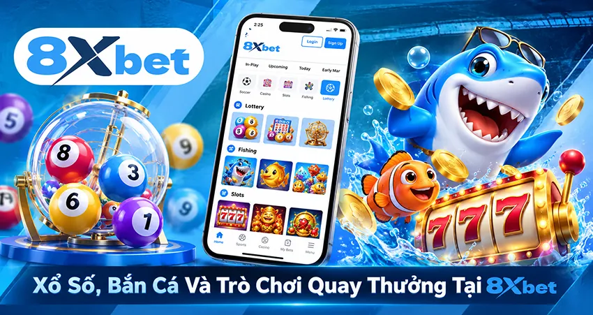 Xổ Số, Bắn Cá Và Trò Chơi Quay Thưởng Tại 8xbet