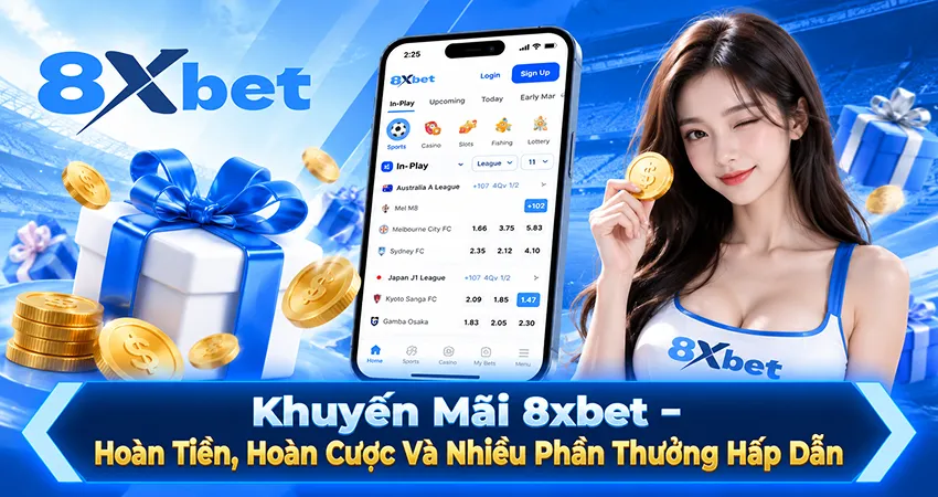 Khuyến Mãi 8xbet – Hoàn Tiền, Hoàn Cược Và Nhiều Phần Thưởng Hấp Dẫn